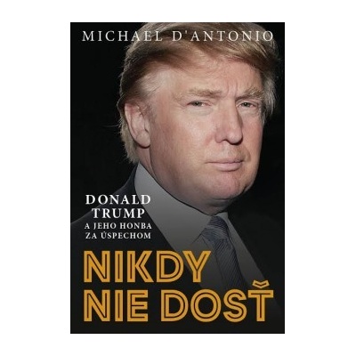 Nikdy nie dosť Michael D'Antonio SK