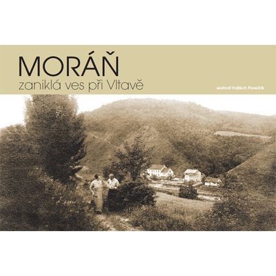 Moráň – zaniklá ves při Vltavě - Vojtěch Pavelčík