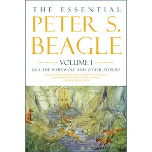 The Essential Peter S. Beagle, Volume 1: Lila the Werewolf and Other Stories | Jane Yolen, Stephanie Pui-Mun Law (ISBN: 9781616963880)