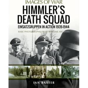 Himmler's Death Squad - Einsatzgruppen in Action, 1939-1944 | Baxter, Ian (ISBN: 9781526778567)