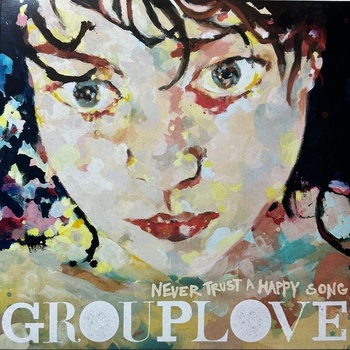 GROUPLOVE - NEVER TRUST A HAPPY SONG LP