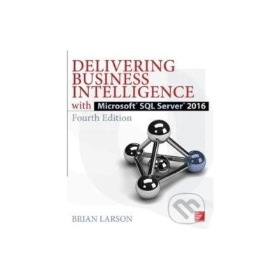 Delivering Business Intelligence with Microsoft SQL Server 2016, Fourth Edition - (Larson Brian)(Paperback)