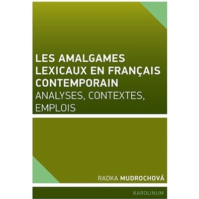 Les amalgames lexicaux en français contemporain Analyses, contextes, emplois
