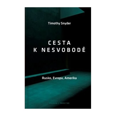 Cesta k nesvobodě - Rusko, Evropa, Amerika - Timothy Snyder