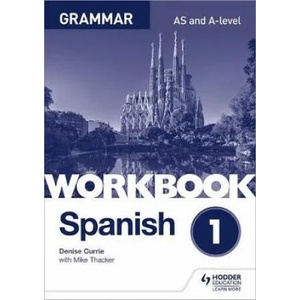 Spanish A-level Grammar Workbook 1 | Denise Currie, Mike Thacker (ISBN: 9781510416741)