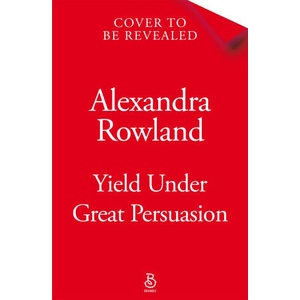 Yield Under Great Persuasion | Alexandra Rowland (ISBN: 9781035087563)