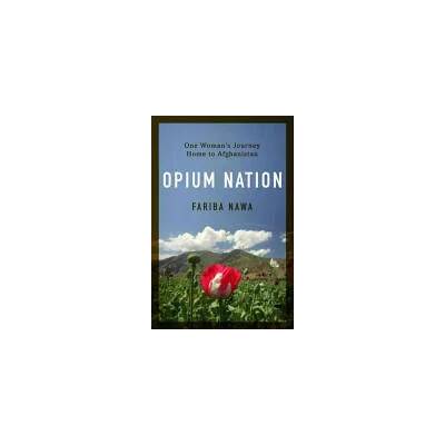 Opium Nation | Fariba Nawa