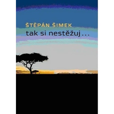 Tak si nestěžuj... - Štěpán Šimek