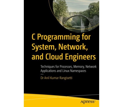 C Programming for System, Network, and Cloud Engineers - Rangisetti, Dr Anil Kumar