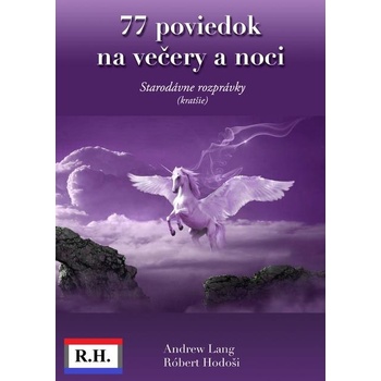 Poviedky na večery a noci: 77 poviedok na večery a noci - Andrew Lang, Robert Hodoši