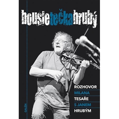 Housle tečka Hrubý. Rozhovor Milana Tesaře s Janem Hrubým - Milan Tesař, Jan Hrubý - Galén