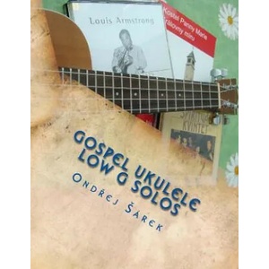 Gospel Ukulele Low G Solos: For C Tuning with Low G | Ondrej Sarek (2012)