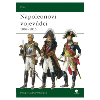 Napoleonovi vojevůdci 1809 - 1815 - Philip Haythornthwaite