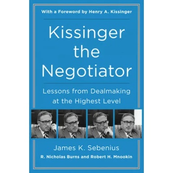 Image 1 of Kissinger the Negotiator: Lessons from Dealmaking at the Highest Level