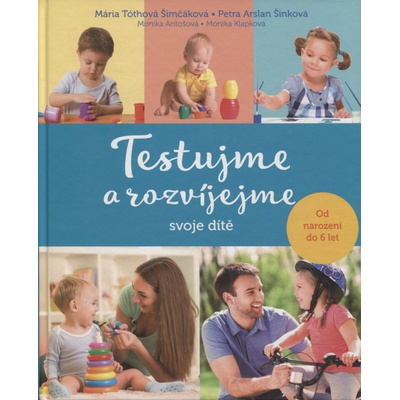Testujme a rozvíjejme svoje dítě - Tóthová Šimčáková Mária, Arslan Šinková Petra
