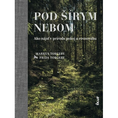 Pod šírym nebom - Ako nájsť v prírode pokoj a rovnováhu