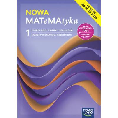NOWA MATeMAtyka 1. Liceum i technikum. Podręcznik. Zakres podstawowy i rozszerzony