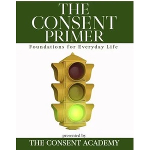 The Consent Primer: Foundations for Everyday Life | Rachel Drake, Lara-Ashley Monroe (ISBN: 9781733820301)