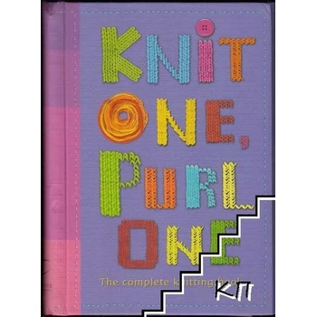 Knit One, Purl One: The Complete Knitting Book