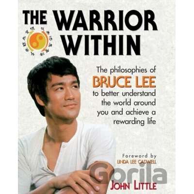 The Warrior Within: The Philosophies of Bruce... - John R. Little