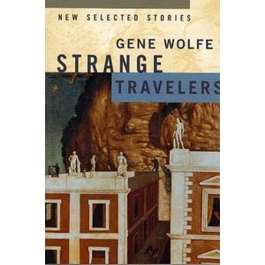 Strange Travellers | Gene Wolfe (ISBN: 9780312872786)