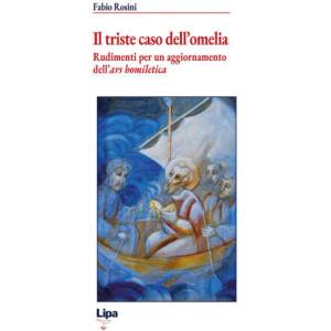triste caso dell'omelia. Rudimenti per un aggiornamento dell'ars homiletica/ | Fabio Rosini (ISBN: 9788831282185)