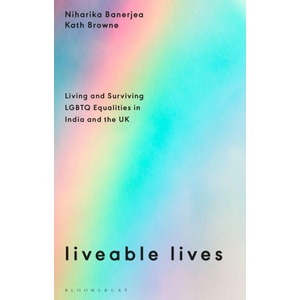 Liveable Lives: Living and Surviving LGBTQ Equalities in India and the UK | Niharika Banerjea (ISBN: 9781350286788)