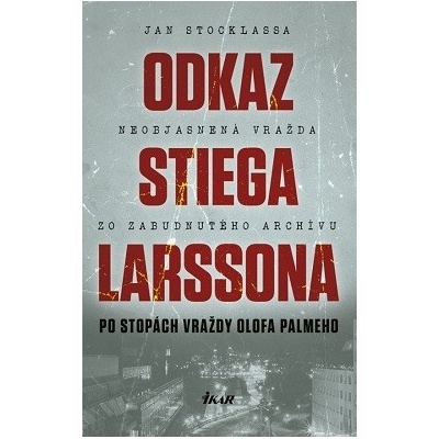 Odkaz Stiega Larssona - Po stopách vraždy Olofa Palmeho
