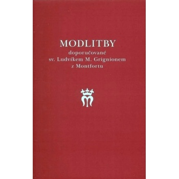 Modlitby doporučované sv. Ludvíkem M. Grignionem z Montfortu - Příloha ke knize O pravé mariánské úctě