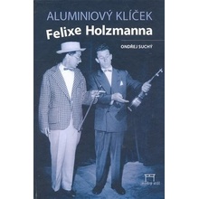 Aluminiov ý klíček Felixe Holzmanna Ondřej Suchý