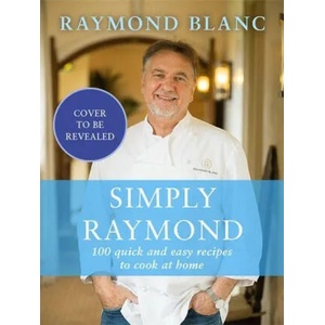 Simply Raymond | Raymond Blanc (ISBN: 9781472267603)