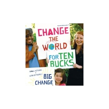 Change the World for Ten Bucks - We Are What We Do