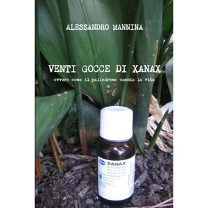 Venti gocce di Xanax | Alessandro Mannina (ISBN: 9781291986051)