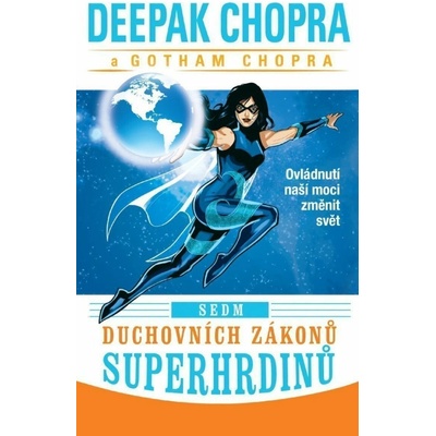Sedm duchovních zákonů superhrdinů - Ovládnutí naší moci změnit svět - Deepak Chopra