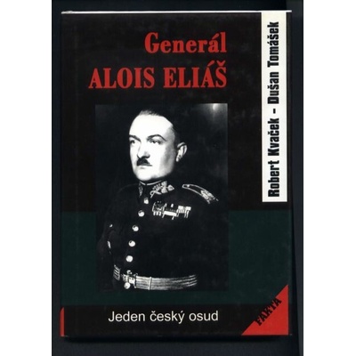 Generál Alois Eliáš - Jeden český osud - Robert Kvaček