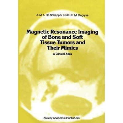 Magnetic Resonance Imaging of Bone and Soft Tissue Tumors and Their Mimics - Schepper, A.M.A. de a Degryse, A.D.