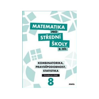 Matematika pro střední školy 8.díl Průvodce pro učitele