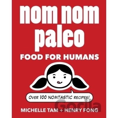 Nom Nom Paleo: Food for Humans: Over 100 Nomt- Henry Fong , Michelle Tam