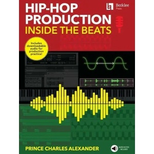 Hip-Hop Production: Inside the Beats by Prince Charles Alexander - Includes Downloadable Audio for Production Practice! | Alexander, Prince Charles (ISBN: 9780876392119)