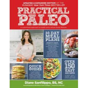 Practical Paleo, 2nd Edition (updated And Expanded) | Diane Sanfilippo, Anon, Robb Wolf (ISBN: 9781628600001)