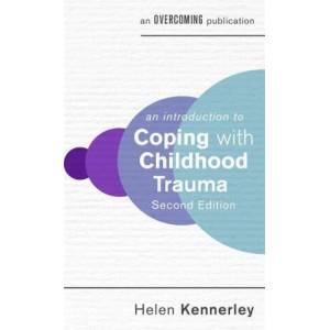 An Introduction to Coping with Childhood Trauma, 2nd Edition | Helen Kennerley (ISBN: 9781472146991)