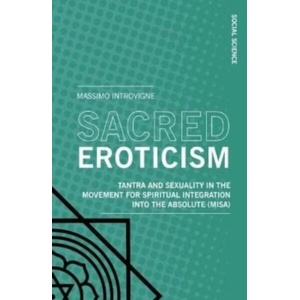 Sacred Eroticism | Introvigne, Massimo (ISBN: 9788869773747)