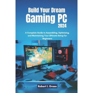 Build Your Dream Gaming PC 2024 | Robert I. Grass (2024)