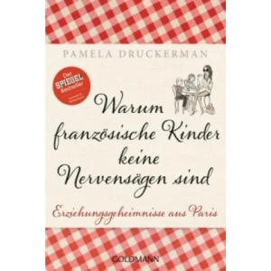 Warum französische Kinder keine Nervensägen sind | Pamela Druckerman, Christiane Burkhardt (ISBN: 9783442175789)