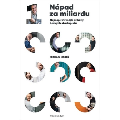 Nápad za miliardu - Nejinspirativnější příběhy českých startupistů - Mareš Michael