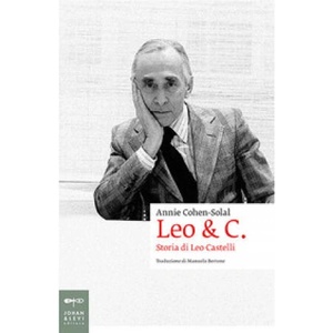 Leo & C. Storia di Leo Castelli | Annie Cohen-Solal, M. Bertone (ISBN: 9788860100443)