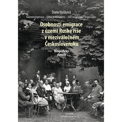 Osobnosti emigrace z území Ruské říše v meziválečném Československu - Biografický slovník - Hašková Dana