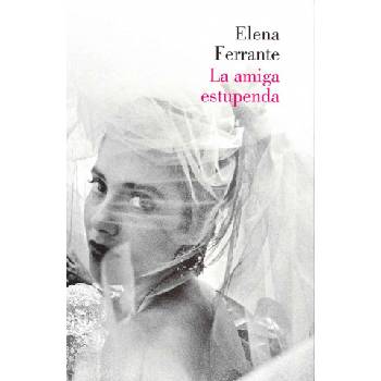 La amiga estupenda | Elena Ferrante, Celia Filipetto Isicato