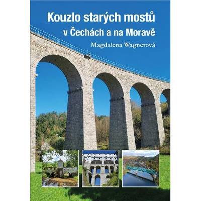Kouzlo starých mostů v Čechách a na Moravě - Magdalena Wagnerová