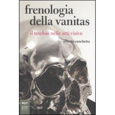 Frenologia della vanitas. Il teschio nelle arti visive | Alberto Zanchetta